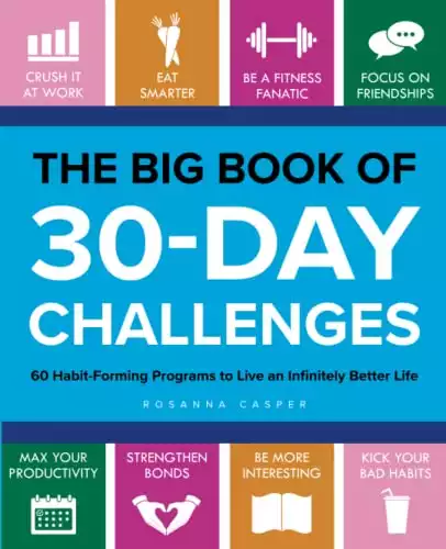 The Big Book of 30-Day Challenges: 60 Habit-Forming Programs to Live an Infinitely Better Life